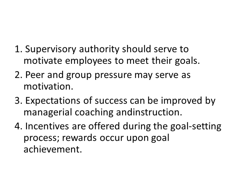 1. Supervisory authority should serve to motivate employees to meet their goals. 2. Peer